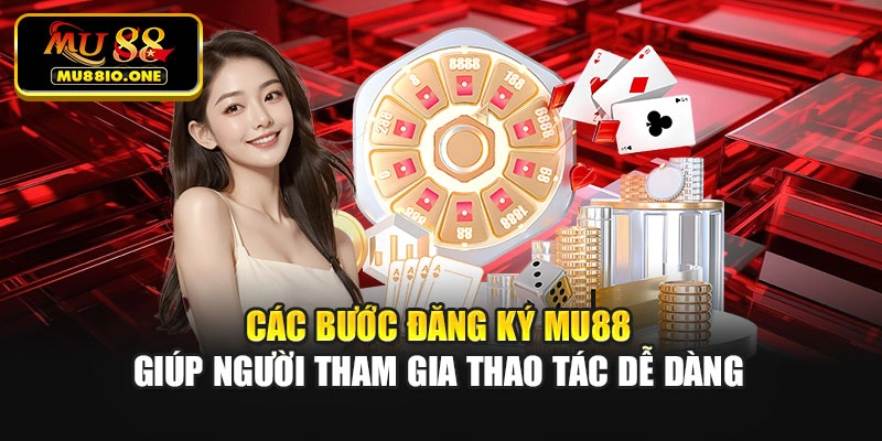 Các bước đăng ký Mu88 giúp người tham gia thao tác dễ dàng