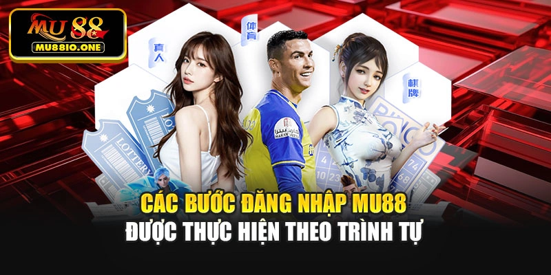 Các bước đăng nhập MU88 được thực hiện theo trình tự