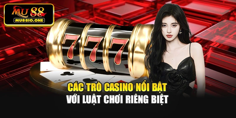 Các trò casino nổi bật với luật chơi riêng biệt
