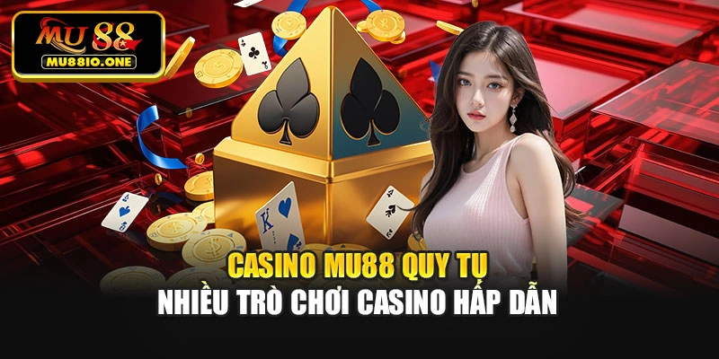 Casino MU88 quy tụ nhiều trò chơi casino hấp dẫn