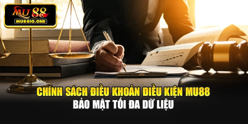 Chính sách điều khoản điều kiện Mu88 bảo mật tối đa dữ liệu