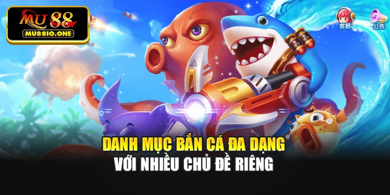 Danh mục bắn cá đa dạng với nhiều chủ đề riêng