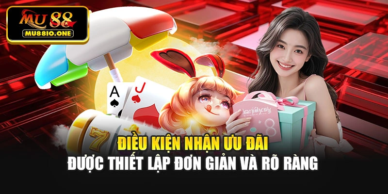 Điều kiện nhận ưu đãi được thiết lập đơn giản và rõ ràng