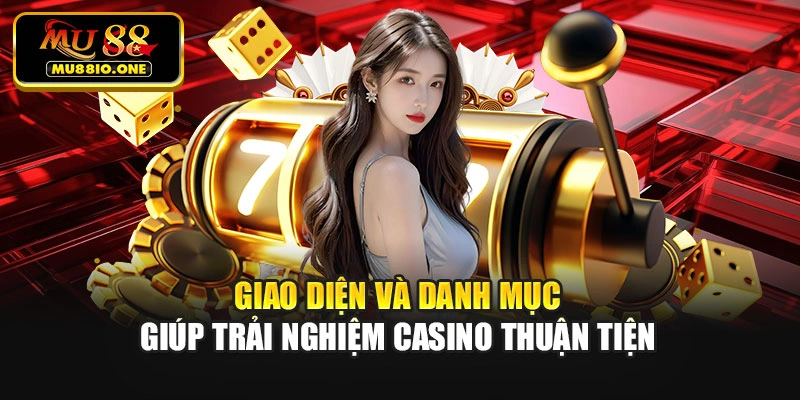 Giao diện và danh mục giúp trải nghiệm casino thuận tiện