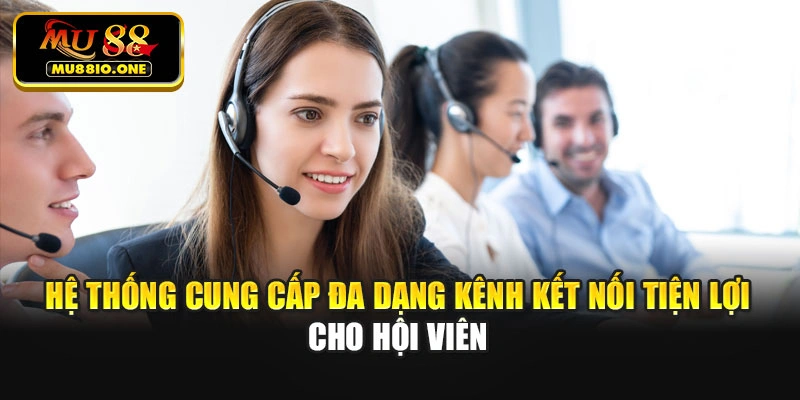 Hệ thống cung cấp đa dạng kênh kết nối tiện lợi cho hội viên