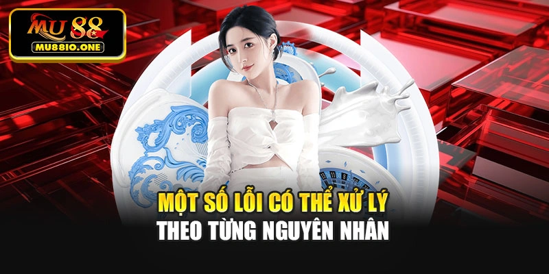 Một số lỗi có thể xử lý theo từng nguyên nhân