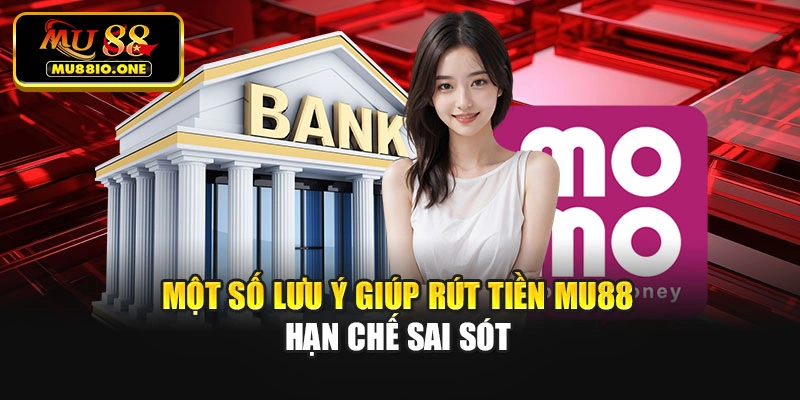 Một số lưu ý giúp rút tiền MU88 hạn chế sai sót