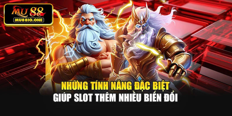 Những tính năng đặc biệt giúp slot thêm nhiều biến đổi