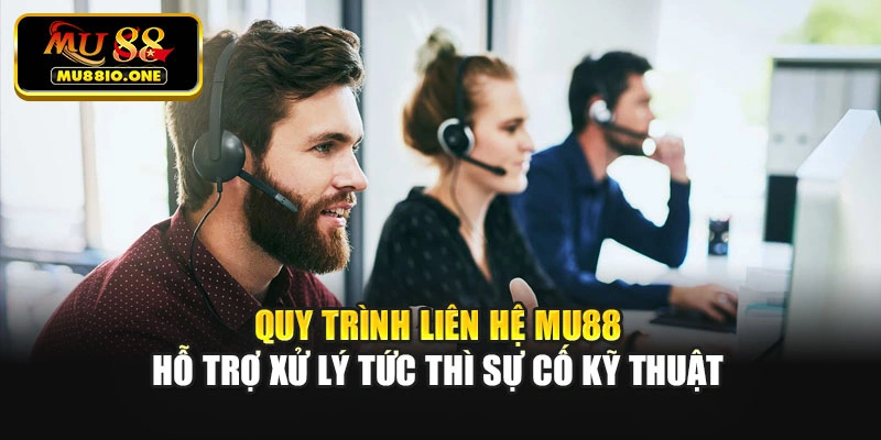 Quy trình liên hệ Mu88 hỗ trợ xử lý tức thì sự cố kỹ thuật