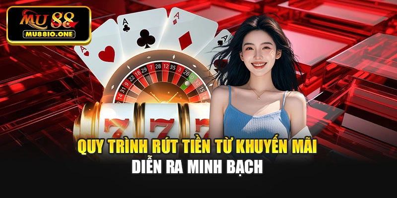 Quy trình rút tiền từ khuyến mãi diễn ra minh bạch